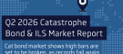 Catastrophe bond market report - Q2 2026